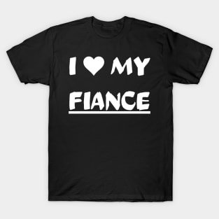 I LOVE MY FIANCE T-Shirt